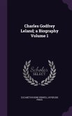 Charles Godfrey Leland; a Biography Volume 1
