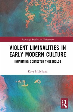 Violent Liminalities in Early Modern Culture - McLelland, Kaye