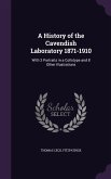 A History of the Cavendish Laboratory 1871-1910: With 3 Portraits in a Collotype and 8 Other Illustrations