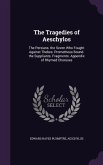 The Tragedies of Aeschylos: The Persians. the Seven Who Fought Against Thebes. Prometheus Bound. the Suppliants. Fragments. Appendix of Rhymed Cho