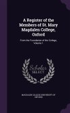 A Register of the Members of St. Mary Magdalen College, Oxford: From the Foundation of the College, Volume 1