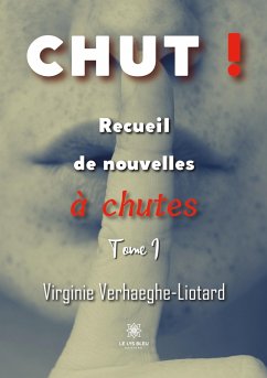 Chut !: Recueil de nouvelles à chutes Tome I - Virginie Verhaeghe-Liotard