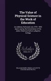 The Value of Physical Science in the Work of Education: An Address Delivered July 25Th 1865 Upon Laying the Cornerstone of the Jenks Chemical Hall at