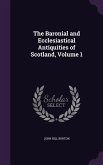 The Baronial and Ecclesiastical Antiquities of Scotland, Volume 1