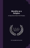 Morality as a Religion: An Exposition of Some First Principles