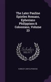 The Later Pauline Epistles Romans, Ephesians Philippians & Colossians, Volume 23