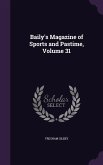 Baily's Magazine of Sports and Pastime, Volume 31