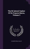 The Bi-lateral Cypher Of Sir Francis Bacon, Volume 3