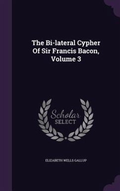 The Bi-lateral Cypher Of Sir Francis Bacon, Volume 3 - Gallup, Elizabeth Wells