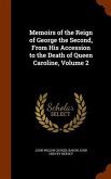 Memoirs of the Reign of George the Second, From His Accession to the Death of Queen Caroline, Volume 2