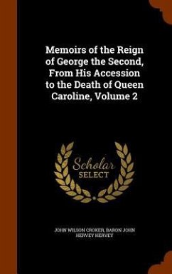 Memoirs of the Reign of George the Second, From His Accession to the Death of Queen Caroline, Volume 2 - Croker, John Wilson; Hervey, Baron John Hervey