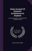 Some Account Of Domestic Architecture In England: From The Conquest To The End Of The Thirteenth Century