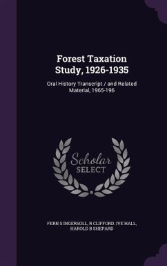 Forest Taxation Study, 1926-1935: Oral History Transcript / and Related Material, 1965-196 - Ingersoll, Fern S.; Hall, R. Clifford Ive; Shepard, Harold B.