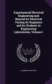 Experimental Electrical Engineering and Manual for Electrical Testing for Engineers and for Students in Engineering Laboratories, Volume 1