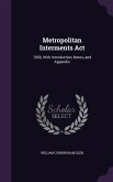 Metropolitan Interments Act: 1850, With Introduction, Notes, and Appendix