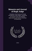 Memoirs and Journal of Hugh Judge: A Member of the Society of Friends and Minister of the Gospel: Containing an Account of His Life, Religious Observa