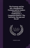 The Foreman and his job; a Handbook for Foremen and for Leaders of Foremen's Conferences; a Companion Book to &quote;The Instructor, the man and the job&quote;