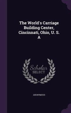 The World's Carriage Building Center, Cincinnati, Ohio, U. S. A - Anonymous