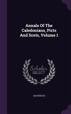 Annals Of The Caledonians, Picts And Scots, Volume 1