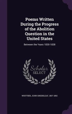 Poems Written During the Progress of the Abolition Question in the United States: Between the Years 1830-1838