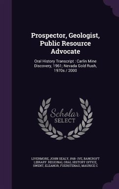 Prospector, Geologist, Public Resource Advocate: Oral History Transcript: Carlin Mine Discovery, 1961; Nevada Gold Rush, 1970s / 2000 - Livermore, John Sealy; Swent, Eleanor