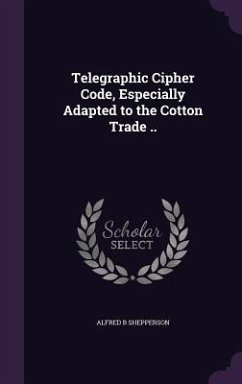 Telegraphic Cipher Code, Especially Adapted to the Cotton Trade .. - Shepperson, Alfred B