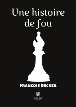 Une histoire de fou - Francois Becker