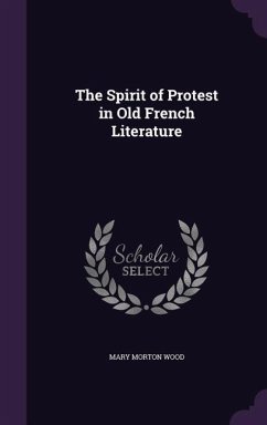 The Spirit of Protest in Old French Literature - Wood, Mary Morton