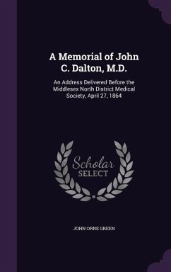 A Memorial of John C. Dalton, M.D. - Green, John Orne