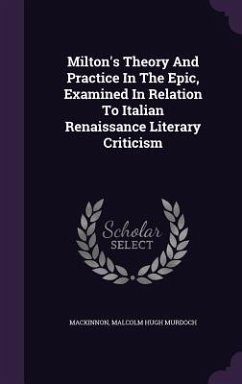 Milton's Theory And Practice In The Epic, Examined In Relation To Italian Renaissance Literary Criticism