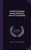 In Peril of Change; Essays Written in Time of Tranquillity