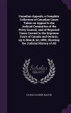 Canadian Appeals; a Complete Collection of Canadian Cases Taken on Appeal to the Judicial Committee of the Privy Council, and of Reported Cases Carrie