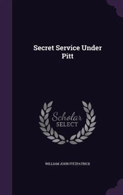 Secret Service Under Pitt - Fitzpatrick, William John
