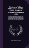 The Lives of William Mckinley and Garret A. Hobart, Republican Presidential Candidates of 1896: An Authorized Impartial, Authentic, and Complete Histo