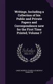 Writings, Including a Collection of his Public and Private Papers and Correspondence now for the First Time Printed; Volume 7