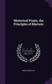 Rhetorical Praxis, the Principles of Rhetoric