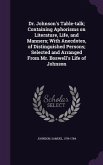 Dr. Johnson's Table-talk; Containing Aphorisms on Literature, Life, and Manners; With Anecdotes, of Distinguished Persons; Selected and Arranged From Mr. Boswell's Life of Johnson