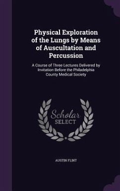 Physical Exploration of the Lungs by Means of Auscultation and Percussion - Flint, Austin