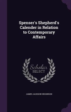 Spenser's Shepherd's Calender in Relation to Contemporary Affairs - Higginson, James Jackson