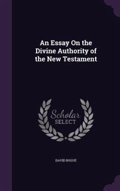 An Essay On the Divine Authority of the New Testament - Bogue, David