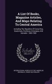 A List Of Books, Magazine Articles, And Maps Relating To Central America