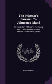 The Prisoner's Farewell To Johnson's Island: Or, Valedictory Address To The Young Men's Christian Association Of Johnson's Island, Ohio. A Poem