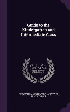 Guide to the Kindergarten and Intermediate Class - Peabody, Elizabeth Palmer; Mann, Mary Tyler Peabody