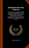 Northward Over The Great Ice: A Narrative Of Life And Work Along The Shores And Upon The Interior Ice-cap Of Northern Greenland In The Years 1886 An