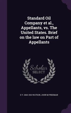 Standard Oil Company et al., Appellants, vs. The United States. Brief on the law on Part of Appellants - Watson, D. T.; Freeman, John M.