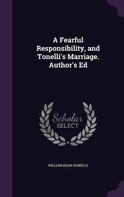 A Fearful Responsibility, and Tonelli's Marriage. Author's Ed