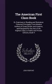 The American First Class Book: Or, Exercises in Reading and Recitation: Selected Principally From Modern Authors of Great Britain and America, and De