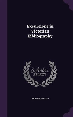 Excursions in Victorian Bibliography - Sadleir, Michael