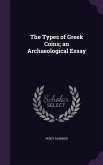 The Types of Greek Coins; an Archaeological Essay