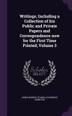 Writings, Including a Collection of his Public and Private Papers and Correspondence now for the First Time Printed; Volume 3